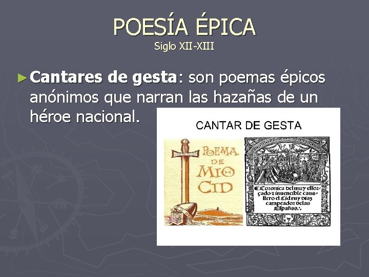 POESÍA ÉPICA Siglo XII-XIII ► Cantares de gesta: son poemas épicos anónimos que narran POESÍA ÉPICA Siglo XII-XIII ► Cantares de gesta: son poemas épicos anónimos que narran