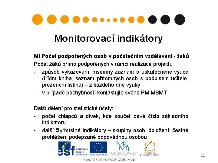 Monitorovací indikátory MI Počet podpořených osob v počátečním vzdělávání - žáků Počet žáků přímo