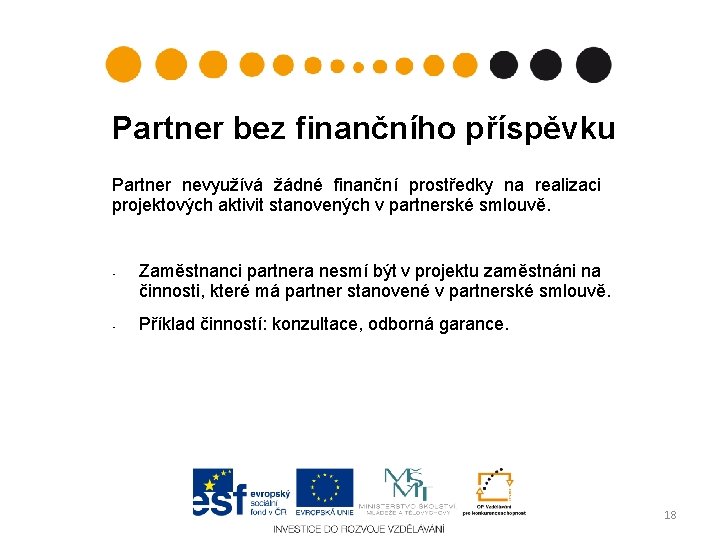 Partner bez finančního příspěvku Partner nevyužívá žádné finanční prostředky na realizaci projektových aktivit stanovených