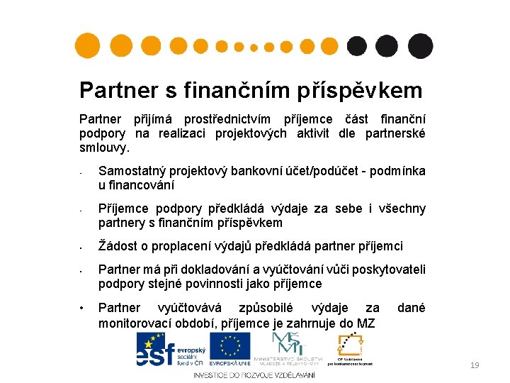 Partner s finančním příspěvkem Partner přijímá prostřednictvím příjemce část finanční podpory na realizaci projektových