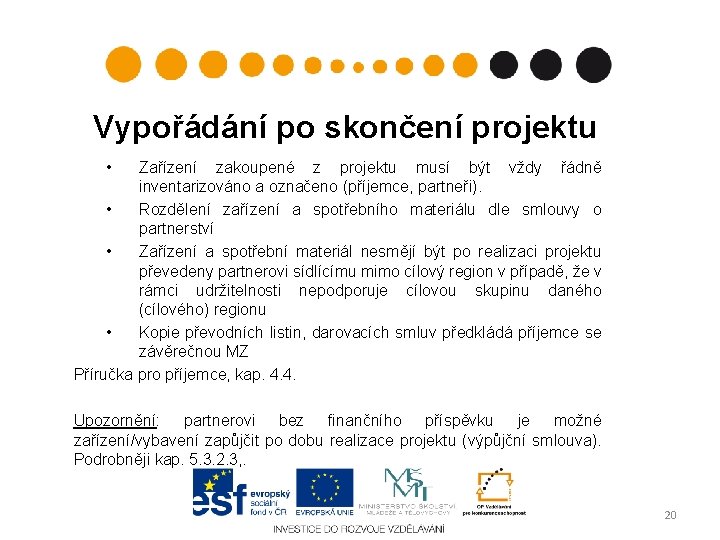 Vypořádání po skončení projektu • Zařízení zakoupené z projektu musí být vždy řádně inventarizováno