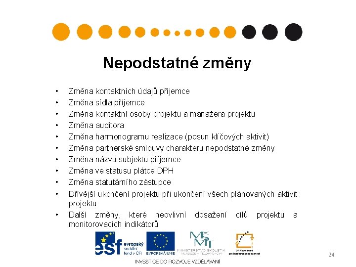 Nepodstatné změny • • • Změna kontaktních údajů příjemce Změna sídla příjemce Změna kontaktní