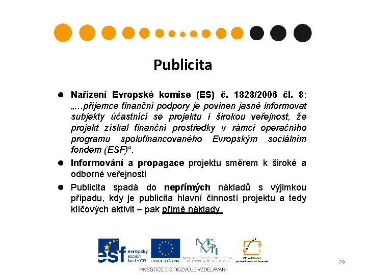 Publicita Nařízení Evropské komise (ES) č. 1828/2006 čl. 8: „…příjemce finanční podpory je povinen