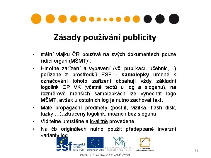 Zásady používání publicity • • • státní vlajku ČR používá na svých dokumentech pouze