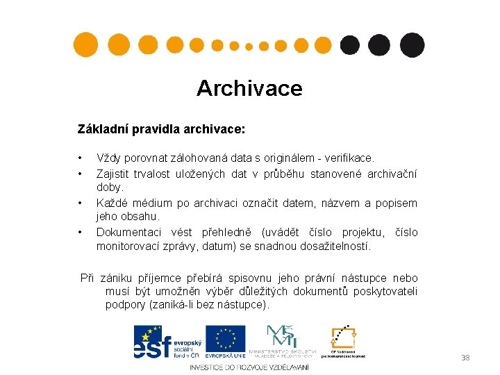 Archivace Základní pravidla archivace: • • Vždy porovnat zálohovaná data s originálem - verifikace.