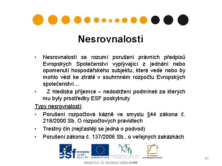 Nesrovnalosti • Nesrovnalostí se rozumí porušení právních předpisů Evropských Společenství vyplývající z jednání nebo