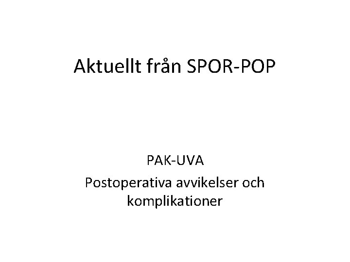 Aktuellt från SPOR-POP PAK-UVA Postoperativa avvikelser och komplikationer 