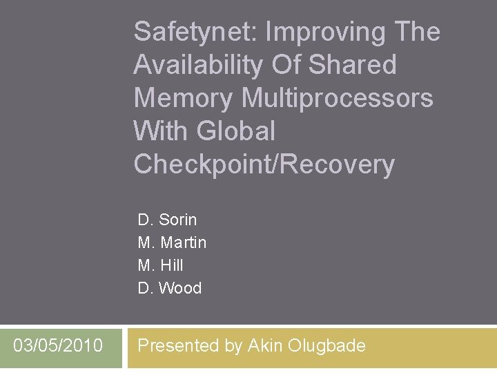 Safetynet: Improving The Availability Of Shared Memory Multiprocessors With Global Checkpoint/Recovery D. Sorin M.