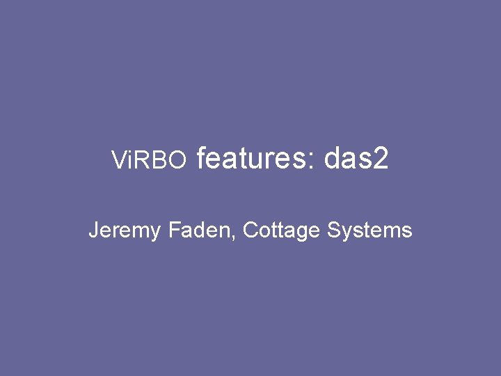 Vi. RBO features: das 2 Jeremy Faden, Cottage Systems 