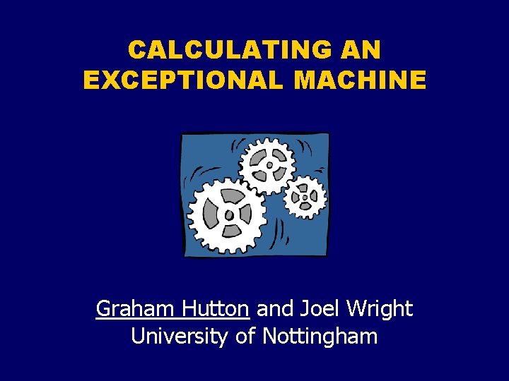 CALCULATING AN EXCEPTIONAL MACHINE Graham Hutton and Joel