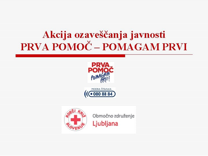 Akcija ozaveščanja javnosti PRVA POMOČ – POMAGAM PRVI 