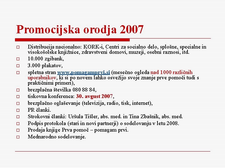 Promocijska orodja 2007 o o o Distribucija nacionalno: KORK-i, Centri za socialno delo, splošne,