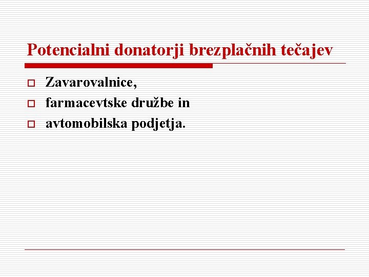Potencialni donatorji brezplačnih tečajev o o o Zavarovalnice, farmacevtske družbe in avtomobilska podjetja. 