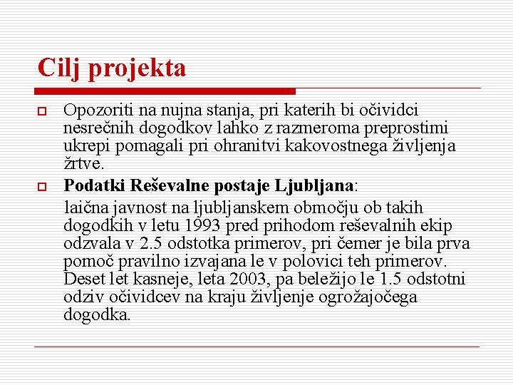 Cilj projekta o o Opozoriti na nujna stanja, pri katerih bi očividci nesrečnih dogodkov