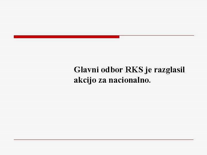 Glavni odbor RKS je razglasil akcijo za nacionalno. 