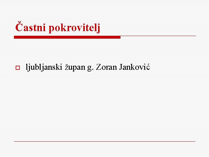 Častni pokrovitelj o ljubljanski župan g. Zoran Janković 