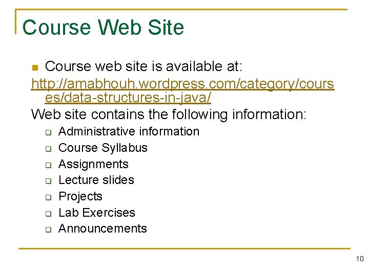 Course Web Site Course web site is available at: http: //amabhouh. wordpress. com/category/cours es/data-structures-in-java/