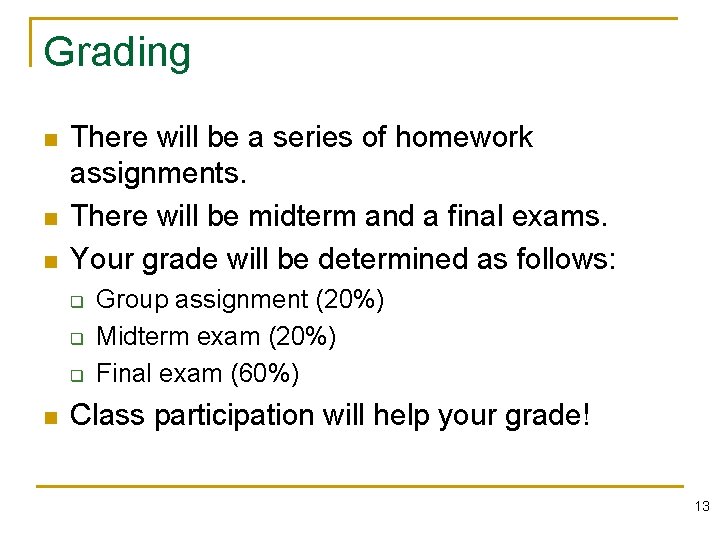 Grading n n n There will be a series of homework assignments. There will