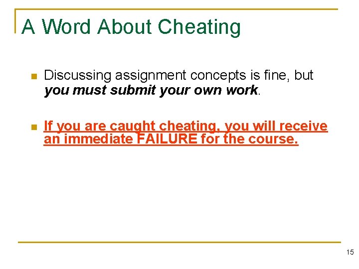 A Word About Cheating n Discussing assignment concepts is fine, but you must submit