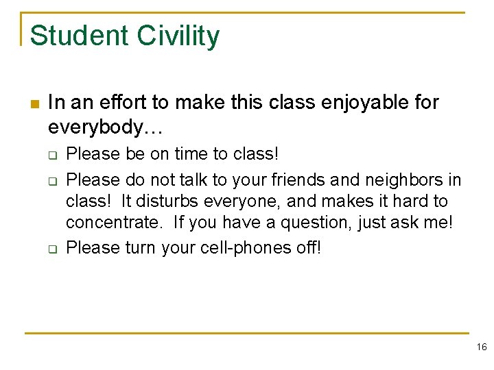 Student Civility n In an effort to make this class enjoyable for everybody… q