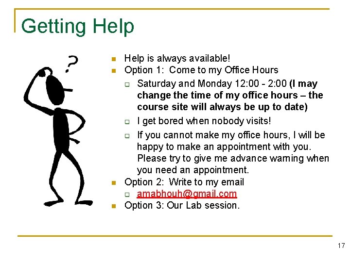 Getting Help n n Help is always available! Option 1: Come to my Office