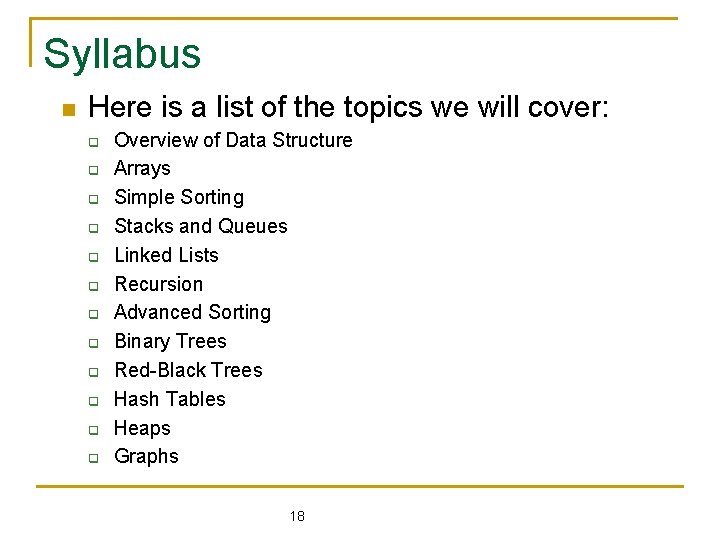 Syllabus n Here is a list of the topics we will cover: q q