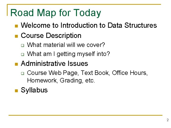 Road Map for Today n n Welcome to Introduction to Data Structures Course Description