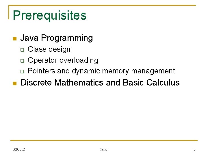 Prerequisites n Java Programming q q q n Class design Operator overloading Pointers and