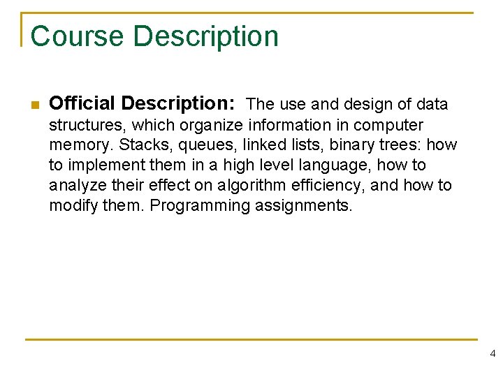 Course Description n Official Description: The use and design of data structures, which organize