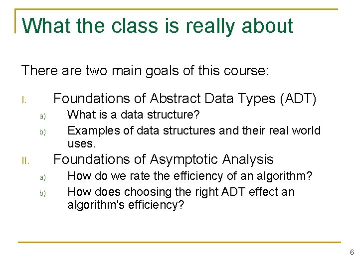 What the class is really about There are two main goals of this course: