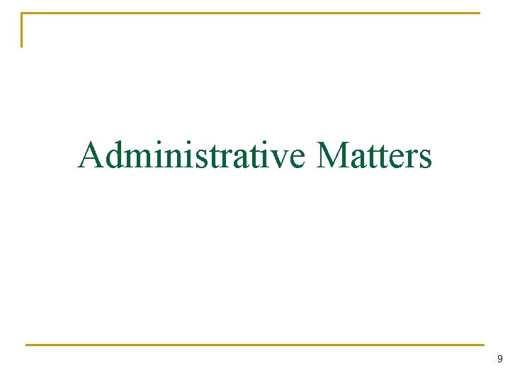 Administrative Matters 9 