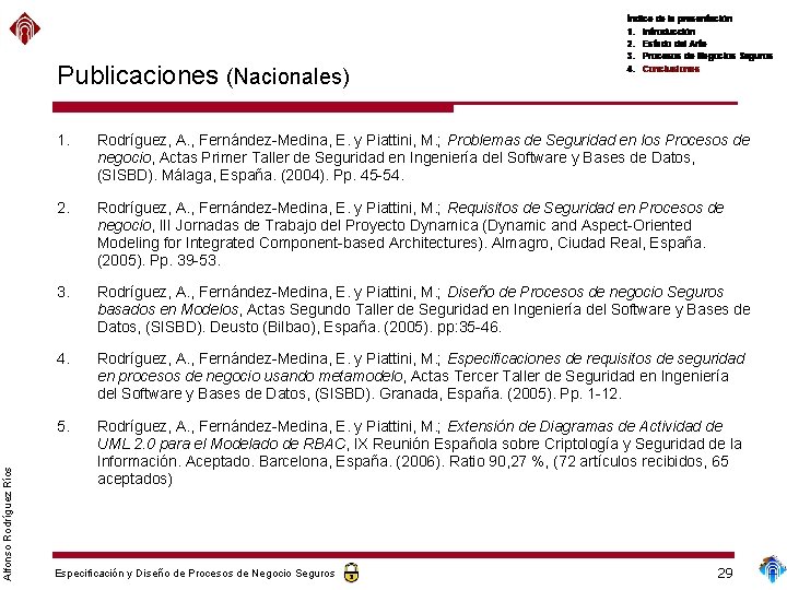 Alfonso Rodríguez Ríos Publicaciones (Nacionales) 1. Rodríguez, A. , Fernández-Medina, E. y Piattini, M.