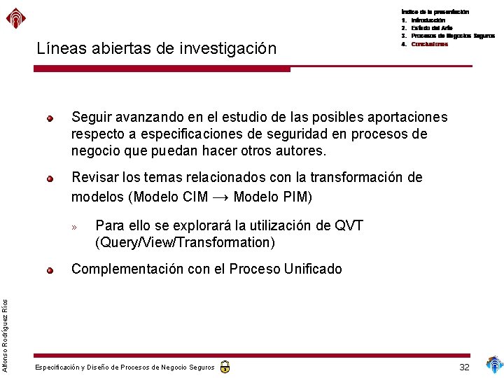 Líneas abiertas de investigación Seguir avanzando en el estudio de las posibles aportaciones respecto