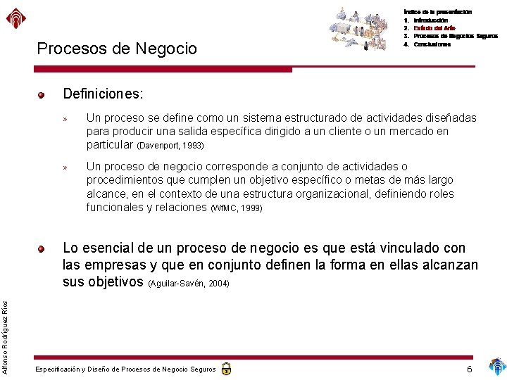 Procesos de Negocio Definiciones: » Un proceso se define como un sistema estructurado de