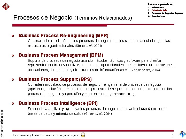 Procesos de Negocio (Términos Relacionados) Business Process Re-Engineering (BPR) Corresponde al rediseño de los