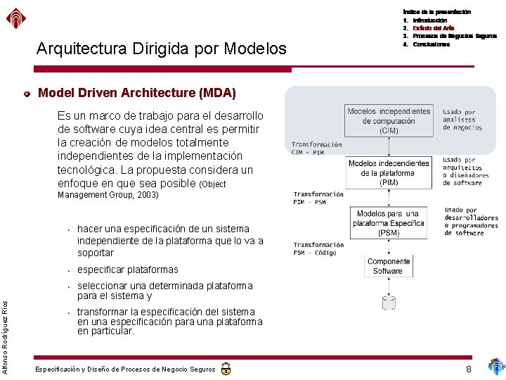 Arquitectura Dirigida por Modelos Model Driven Architecture (MDA) Es un marco de trabajo para