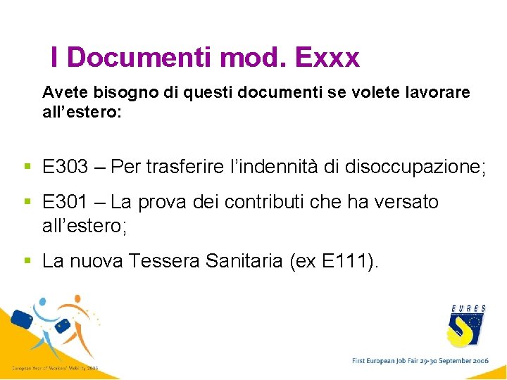 I Documenti mod. Exxx Avete bisogno di questi documenti se volete lavorare all’estero: §