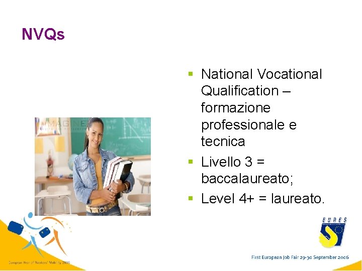 NVQs § National Vocational Qualification – formazione professionale e tecnica § Livello 3 =