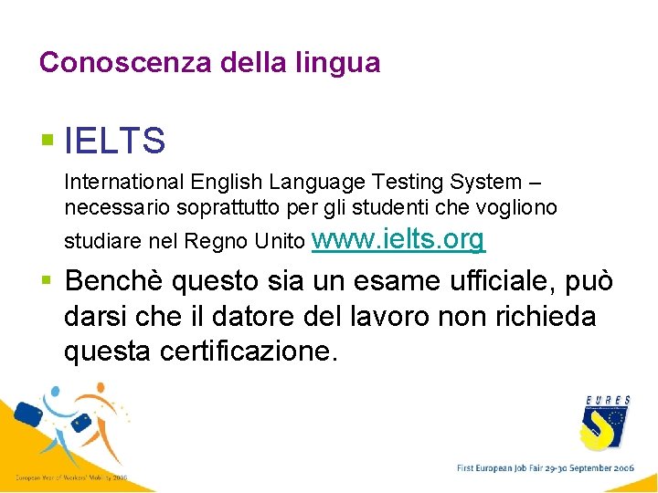 Conoscenza della lingua § IELTS International English Language Testing System – necessario soprattutto per