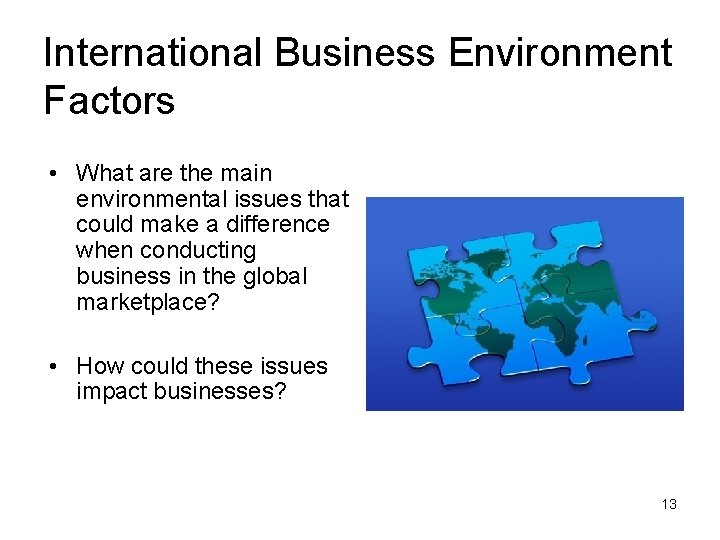 International Business Environment Factors • What are the main environmental issues that could make