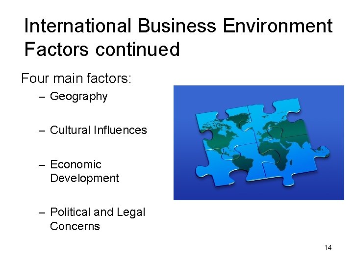 International Business Environment Factors continued Four main factors: – Geography – Cultural Influences –