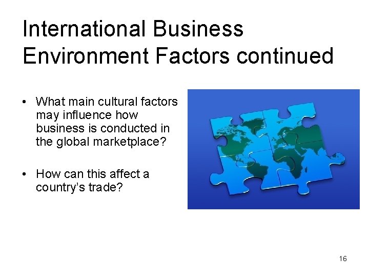 International Business Environment Factors continued • What main cultural factors may influence how business