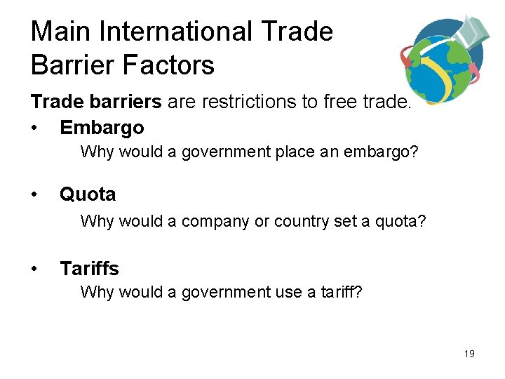 Main International Trade Barrier Factors Trade barriers are restrictions to free trade. • Embargo