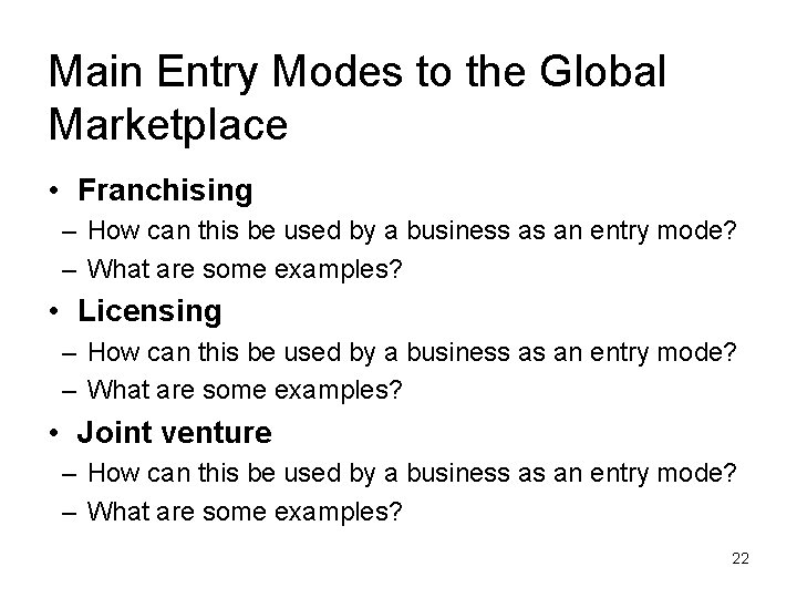 Main Entry Modes to the Global Marketplace • Franchising – How can this be