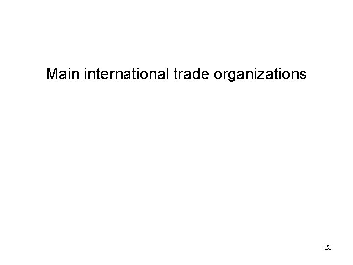 Main international trade organizations 23 