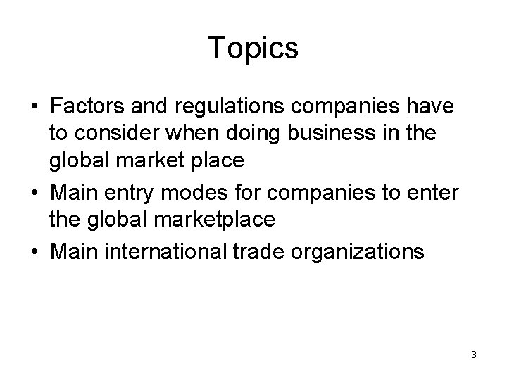 Topics • Factors and regulations companies have to consider when doing business in the