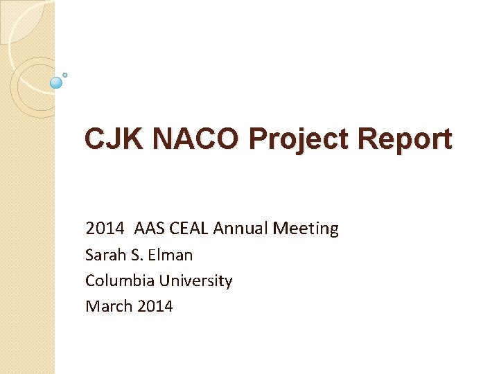 CJK NACO Project Report 2014 AAS CEAL Annual Meeting Sarah S. Elman Columbia University