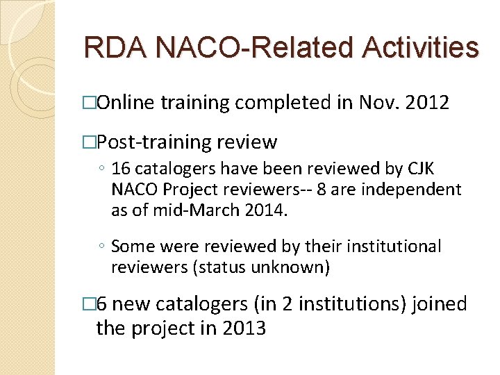 RDA NACO-Related Activities �Online training completed in Nov. 2012 �Post-training review ◦ 16 catalogers