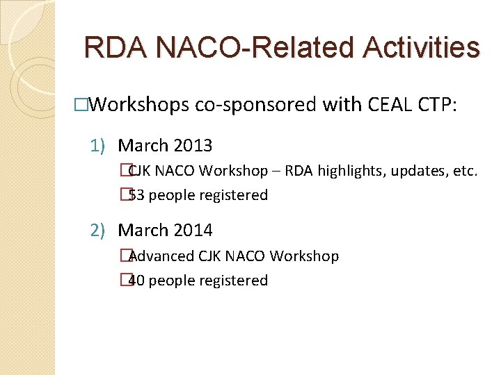 RDA NACO-Related Activities �Workshops co-sponsored with CEAL CTP: 1) March 2013 �CJK NACO Workshop