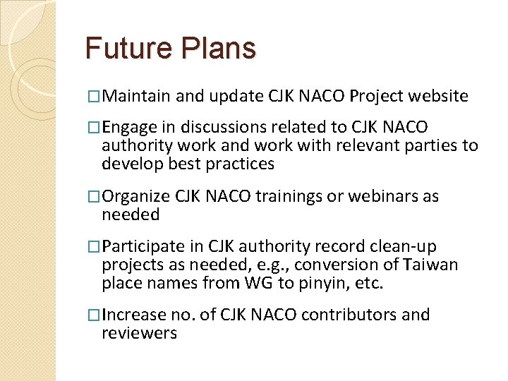 Future Plans �Maintain and update CJK NACO Project website �Engage in discussions related to